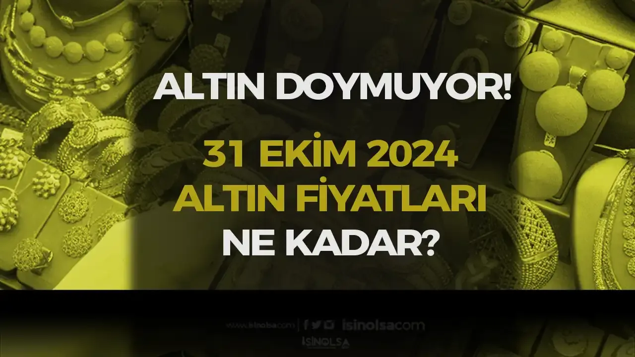 Altın Rekor Kırmaya Devam Ediyor! 31 Ekim 2024 Altın Fiyatları Ne Kadar Oldu?