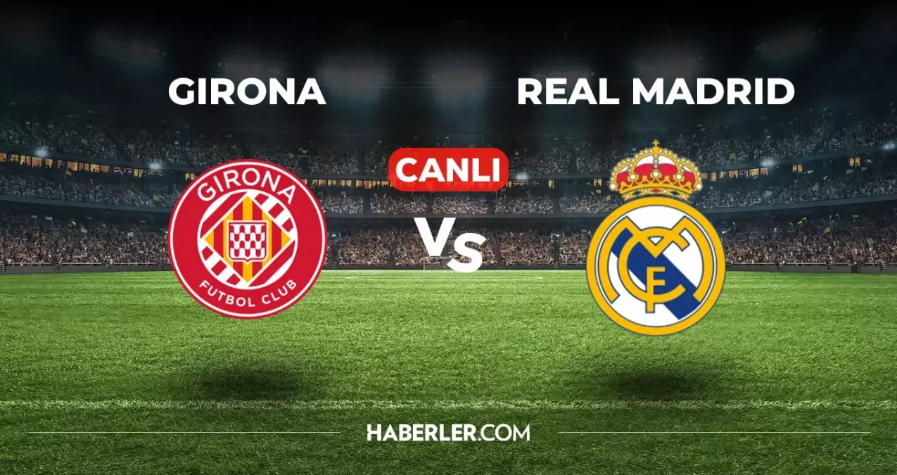 Girona Real Madrid maçı