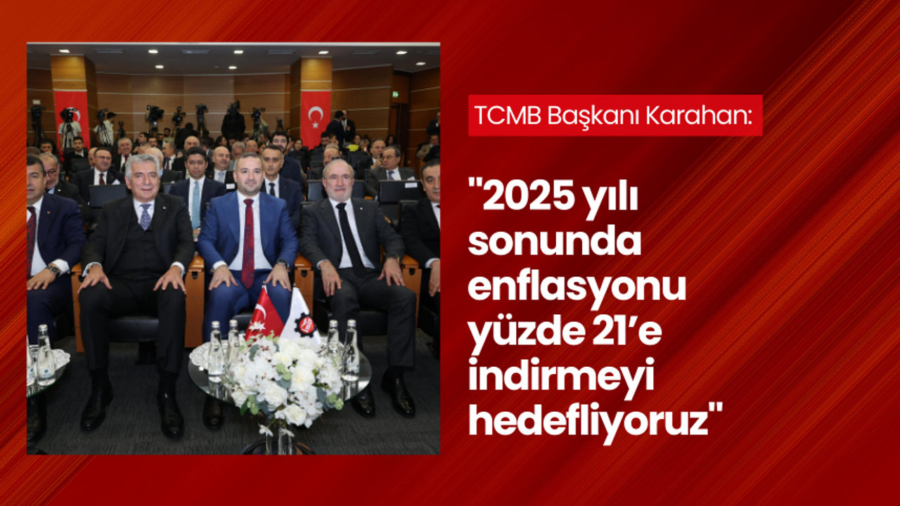 TCMB Başkanı Karahan: “Yıl sonunda enflasyonun yüzde 44’e düşmesini bekliyoruz”